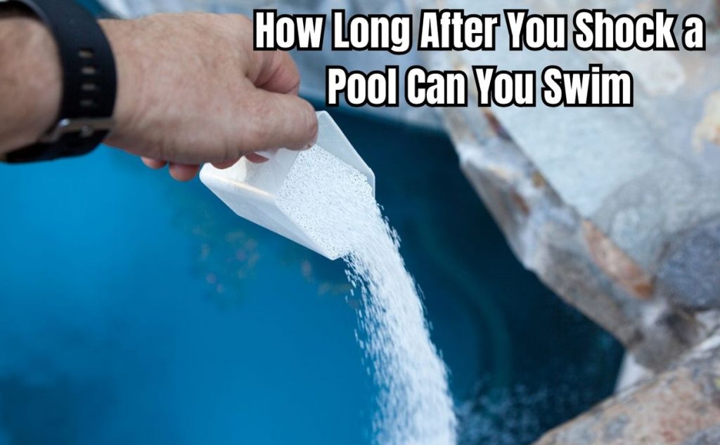 How Long After You Shock a Pool Can You Swim