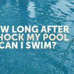 How Long After Shocking Pool Can You Swim