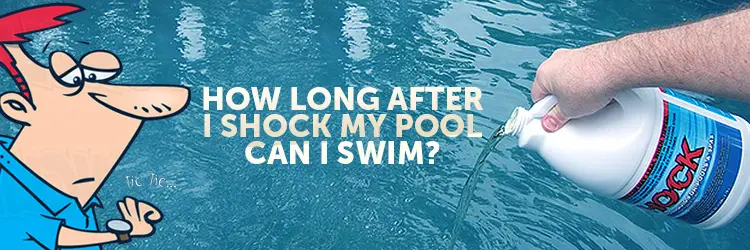 How Long After Shocking Pool Can You Swim