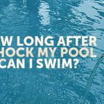 How Long After I Shock a Pool Can I Swim