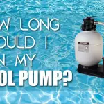 How Long to Run a Pool Pump